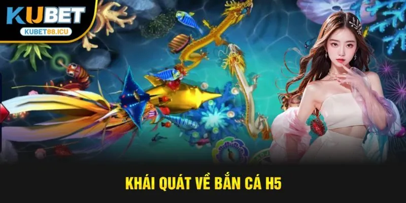 Khái quát về bắn cá h5
